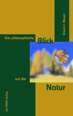 Der philosophische Blick auf die Natur von Meyer,  Ursula I.