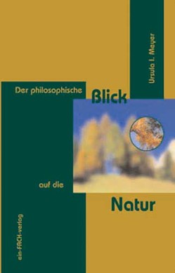 Der philosophische Blick auf die Natur von Meyer,  Ursula I.