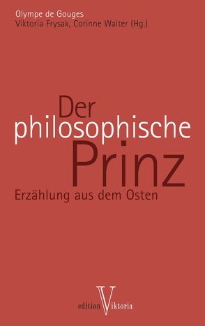 Der philosophische Prinz von Frysak,  Viktoria, Gouges,  Olympe de, Walter,  Corinne