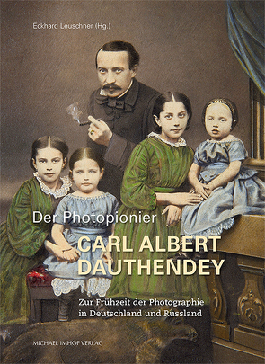 Der Photopionier Carl Albert Dauthendey von Leuschner,  Eckhard