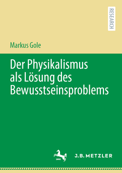 Der Physikalismus als Lösung des Bewusstseinsproblems von Gole,  Markus