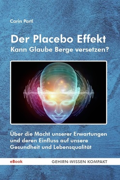 Der Placebo Effekt – Kann Glaube Berge versetzen? (eBook) von Partl,  Carin