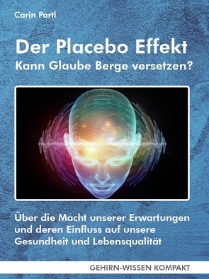 Der Placebo Effekt – Kann Glaube Berge versetzen? (Taschenbuch) von Partl,  Carin