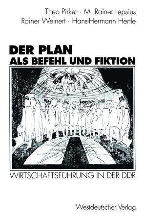 Der Plan als Befehl und Fiktion von Hertle,  Hans-Hermann, Lepsius,  M Rainer, Pirker,  Theo, Weinert,  Rainer