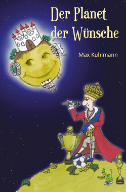 Der Planet der Wünsche von Kuhlmann,  Max