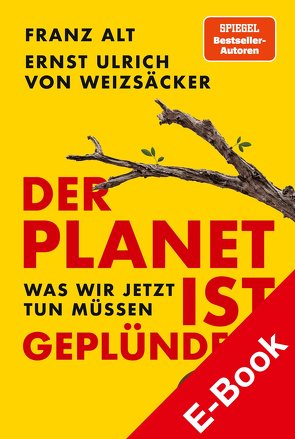 Der Planet ist geplündert. Was wir jetzt tun müssen. von Alt,  Franz, Weizsäcker,  Ernst Ulrich von