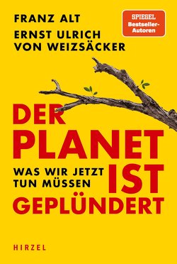 Der Planet ist geplündert. Was wir jetzt tun müssen. von Alt,  Franz, Weizsäcker,  Ernst Ulrich von