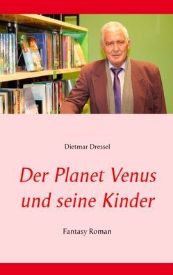 Der Planet Venus und seine Kinder von Dressel,  Dietmar