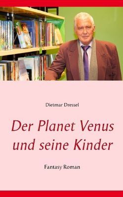 Der Planet Venus und seine Kinder von Dressel,  Dietmar
