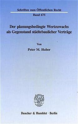 Der planungsbedingte Wertzuwachs als Gegenstand städtebaulicher Verträge. von Huber,  Peter M.