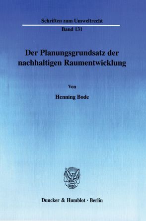 Der Planungsgrundsatz der nachhaltigen Raumentwicklung. von Bode,  Henning