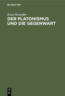 Der Platonismus und die Gegenwart von Horneffer,  Ernst