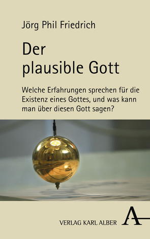 Der plausible Gott von Friedrich,  Jörg Phil