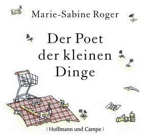 Der Poet der kleinen Dinge von Benson,  Stephan, Breckwoldt,  Marion, Kalscheuer,  Claudia, Roger,  Marie-Sabine