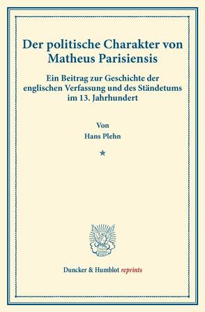 Der politische Charakter von Matheus Parisiensis. von Plehn,  Hans