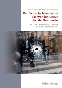 Der Politische Islamismus als hybrider Akteur globaler Reichweite von Jaeger,  Thomas, Thiele,  Ralph