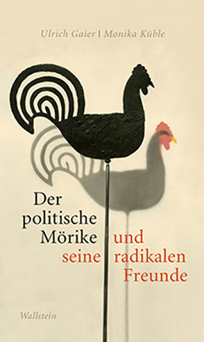 Der politische Mörike und seine radikalen Freunde von Gaier,  Ulrich, Küble,  Monika