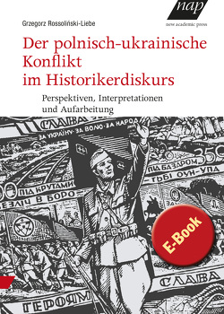 Der polnisch-ukrainische Konflikt im Historikerdiskurs von Rossoliński-Liebe,  Grzegorz