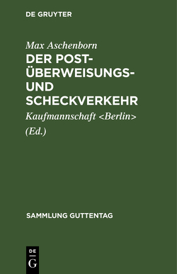 Der Post-Überweisungs- und Scheckverkehr von Aschenborn,  Max, Kaufmannschaft Berlin