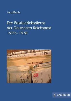 Der Postbetriebsdienst der Deutschen Reichspost 1929–1938 von Kaula,  Jörg