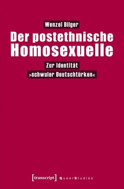 Der postethnische Homosexuelle von Bilger,  Wenzel