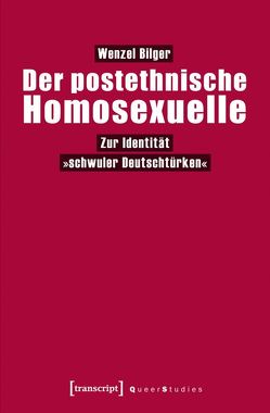 Der postethnische Homosexuelle von Bilger,  Wenzel