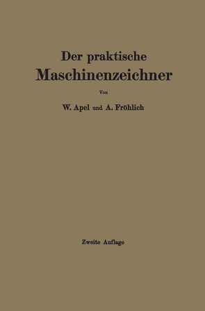 Der praktische Maschinenzeichner von Apel,  W., Fröhlich,  A.