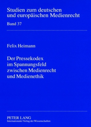 Der Pressekodex im Spannungsfeld zwischen Medienrecht und Medienethik von Heimann,  Felix