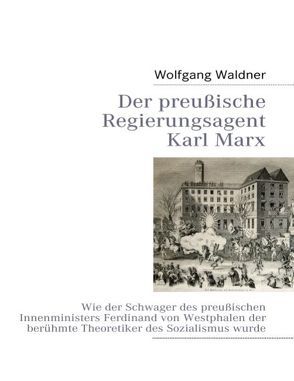 Der preußische Regierungsagent Karl Marx von Waldner,  Wolfgang