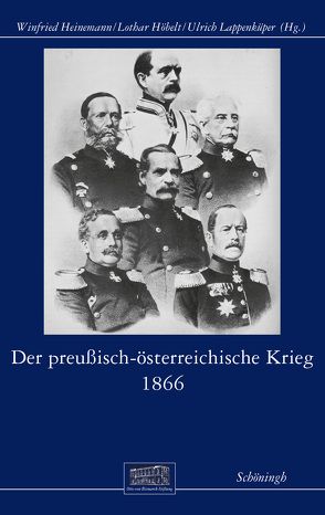 Der preußisch-österreichische Krieg 1866 von Heinemann,  Winfried, Höbelt,  Lothar, Lappenküper,  Ulrich