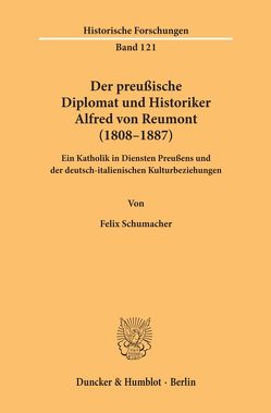 Der preußische Diplomat und Historiker Alfred von Reumont (1808–1887). von Schumacher,  Felix