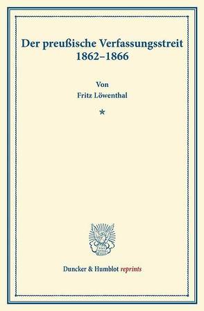 Der preußische Verfassungsstreit 1862–1866. von Löwenthal,  Fritz