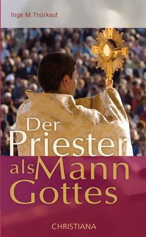 Der Priester als Mann Gottes im Widerstreit des Zeitgeistes von Thürkauf,  Inge M