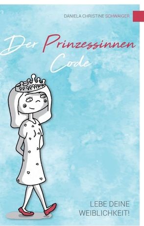 Der Prinzessinnen Code von Schwaiger,  Daniela Christine