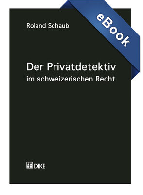 Der Privatdetektiv im schweizerischen Recht von Schaub,  Roland