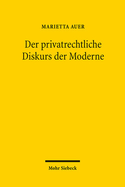 Der privatrechtliche Diskurs der Moderne von Auer,  Marietta