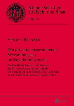 Der privatrechtsgestaltende Verwaltungsakt im Regulierungsrecht von Brenner,  Vincent
