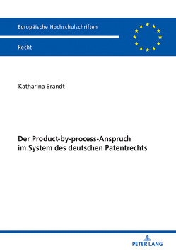 Der Product-by-process-Anspruch im System des deutschen Patentrechts von Brandt,  Katharina
