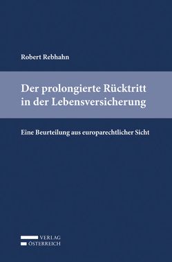 Der prolongierte Rücktritt in der Lebensversicherung von Rebhahn,  Robert