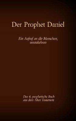 Der Prophet Daniel, das 4. prophetische Buch aus dem Alten Testament der BIbel von Tessnow,  Antonia Katharina