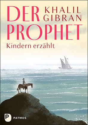 Der Prophet Kindern erzählt von Gibran,  Khalil, Peiretti,  Anna, Sanna, Stein,  Gabriele