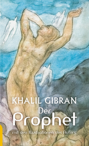 Der Prophet: Khalil Gibran. Mit den farbigen Illustrationen des Autors und einem Werkbeitrag von Gibran,  Khalil