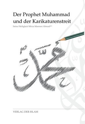 Der Prophet Muhammad und der Karikaturenstreit von Ahmad,  Hadhrat Mirza Masroor Ahmad