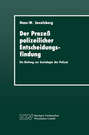 Der Prozeß polizeilicher Entscheidungsfindung von Savelsberg,  Hans-Willi