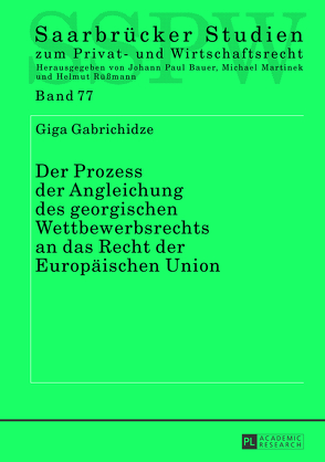 Der Prozess der Angleichung des georgischen Wettbewerbsrechts an das Recht der Europäischen Union von Gabrichidze,  Giga