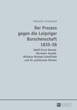Der Prozess gegen die Leipziger Burschenschaft 1835-38 von Schermaul,  Sebastian
