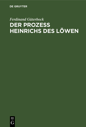 Der Prozeß Heinrichs des Löwen von Güterbock,  Ferdinand