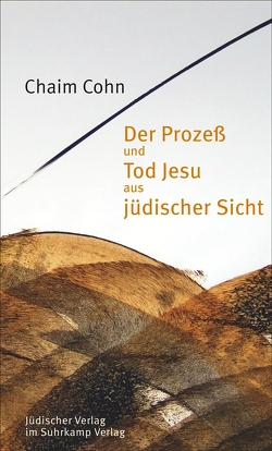 Der Prozeß und Tod Jesu aus jüdischer Sicht von Cohn,  Chaim, Liron,  Hannah, Wiese,  Christian