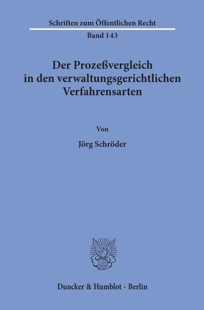 Der Prozeßvergleich in den verwaltungsgerichtlichen Verfahrensarten. von Schröder ,  Jörg