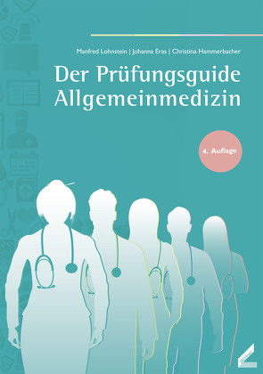 Der Prüfungsguide Allgemeinmedizin von Eras,  Johanna, Hammerbacher,  Christina, Lohnstein,  Manfred